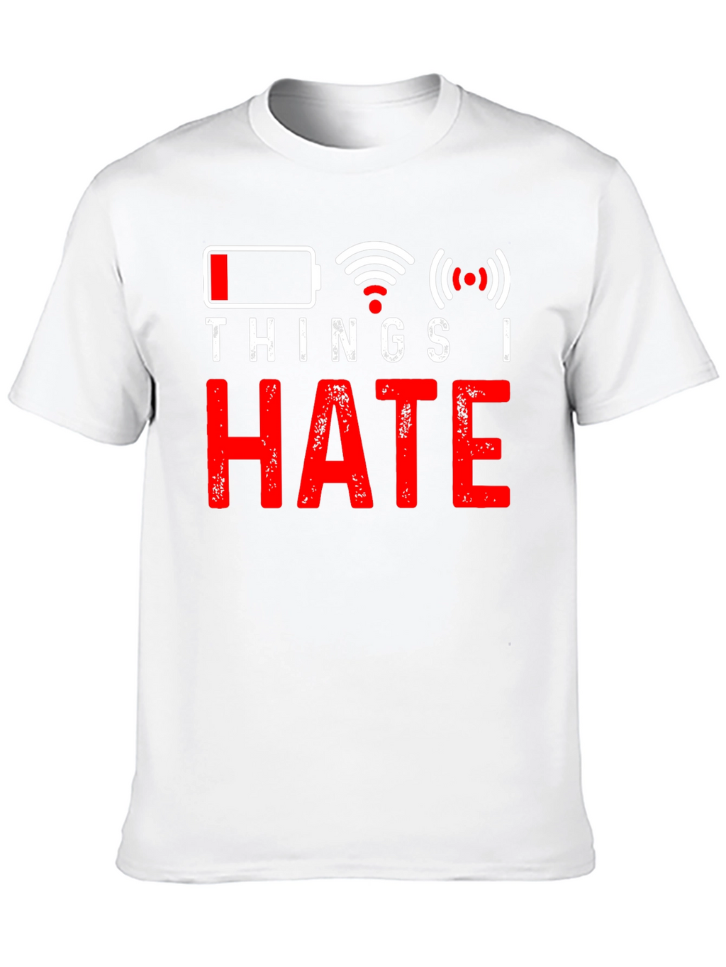 Things I Hate T-Shirt - Low Battery No Wifi