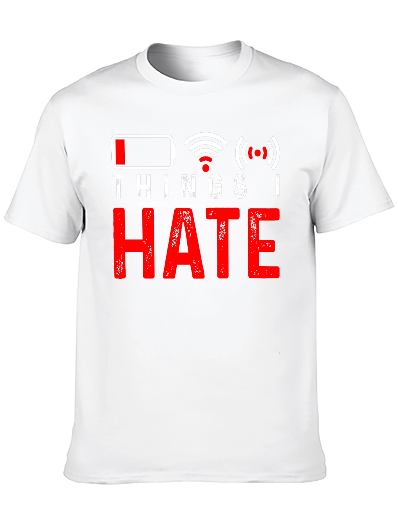 Things I Hate T-Shirt - Low Battery No Wifi