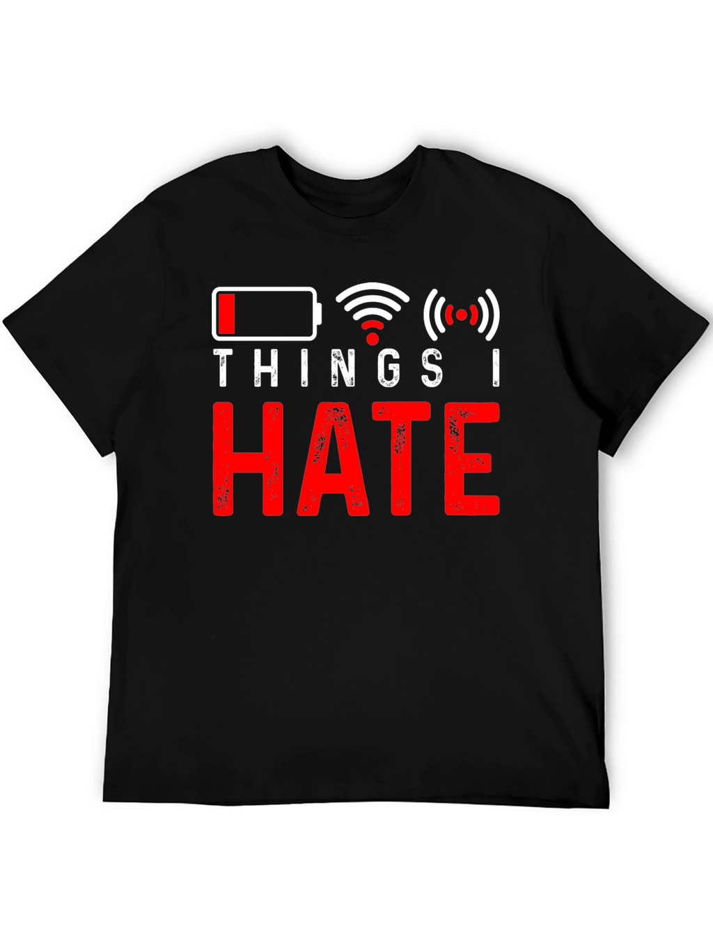 Things I Hate T-Shirt - Low Battery No Wifi