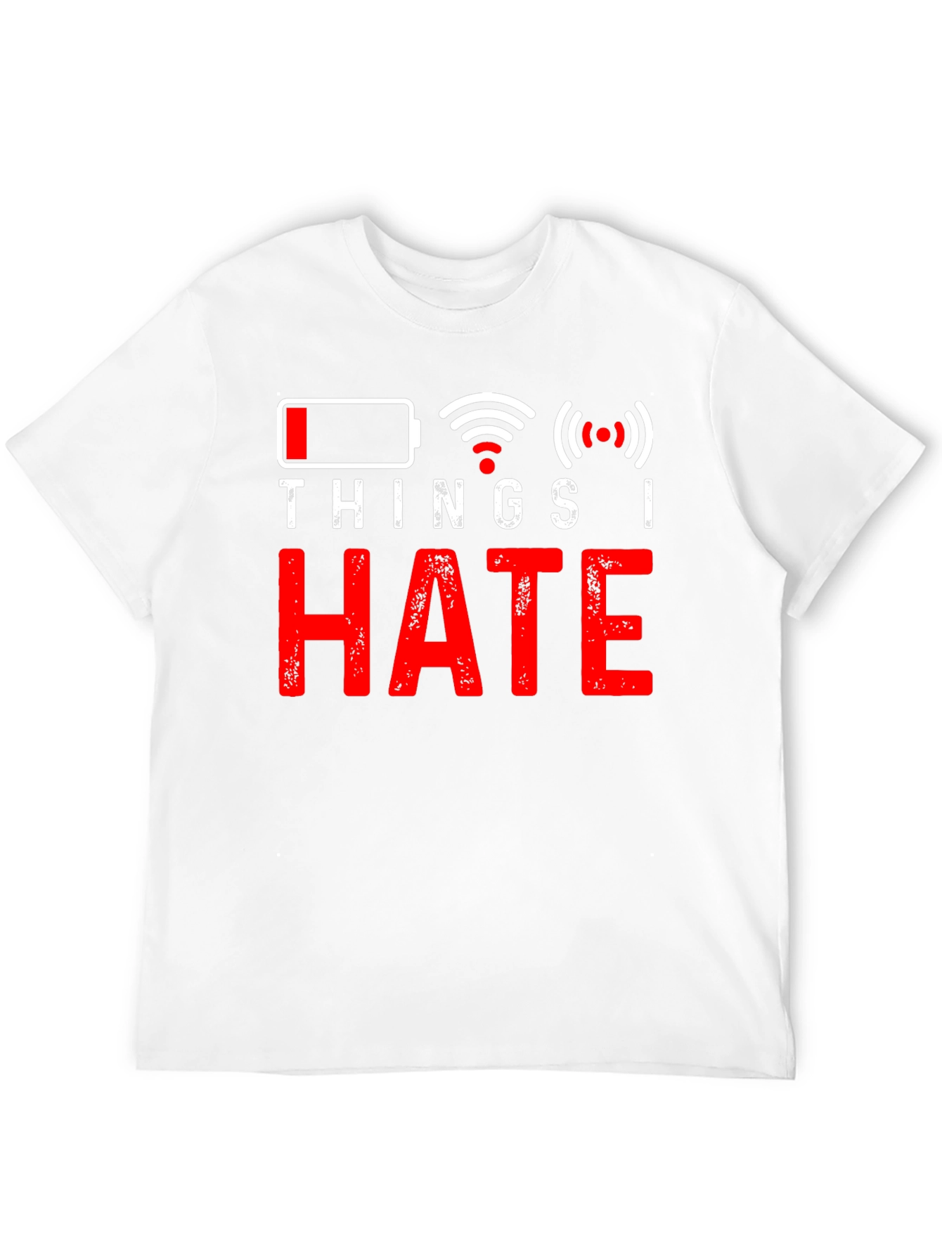 Things I Hate T-Shirt - Low Battery No Wifi