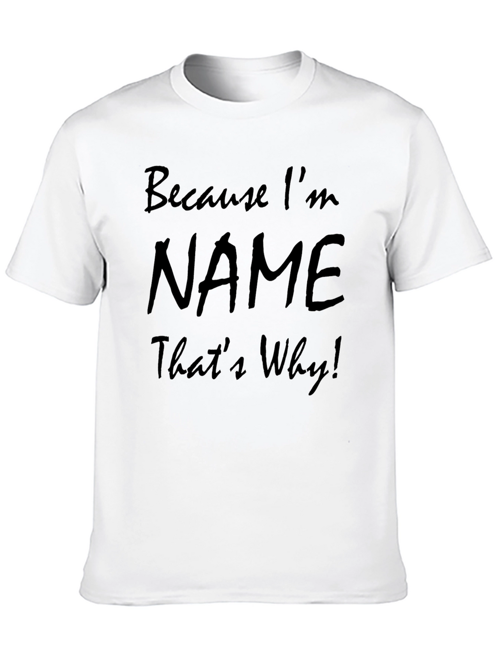 Because Im NAME Thats Why! T-Shirt