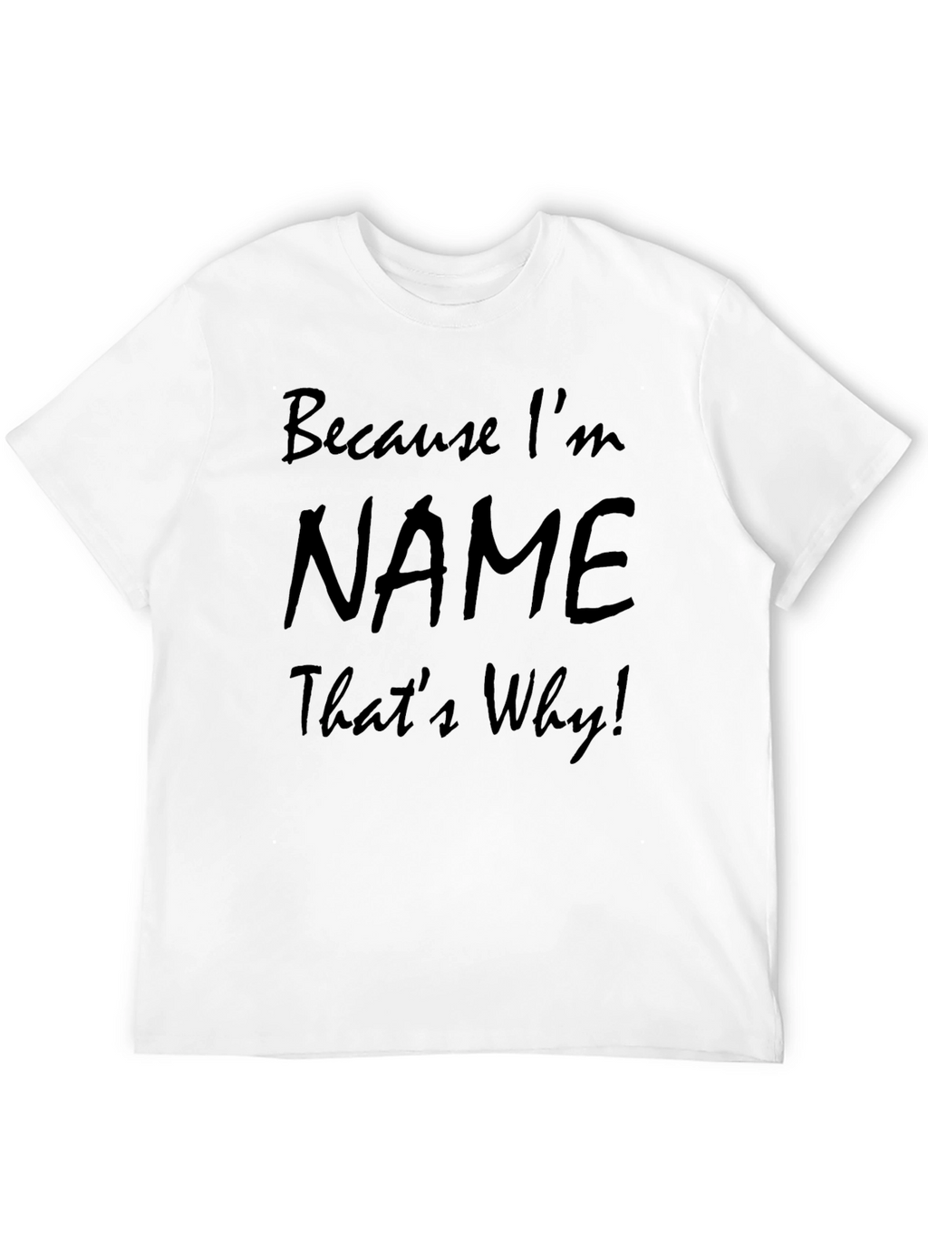 Because Im NAME Thats Why! T-Shirt