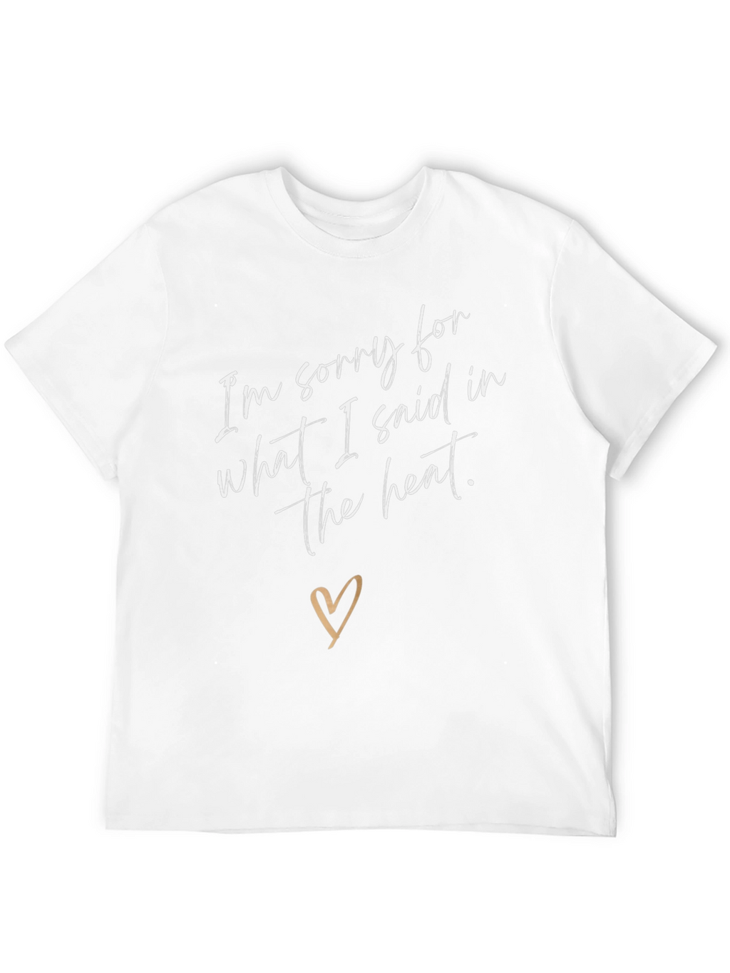 Sorry for What I Said T-Shirt