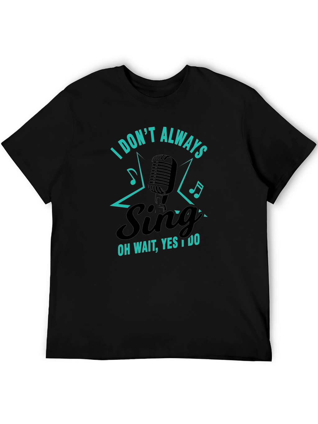 Funny Singer Graphic T-Shirt - I Dont Always Sing