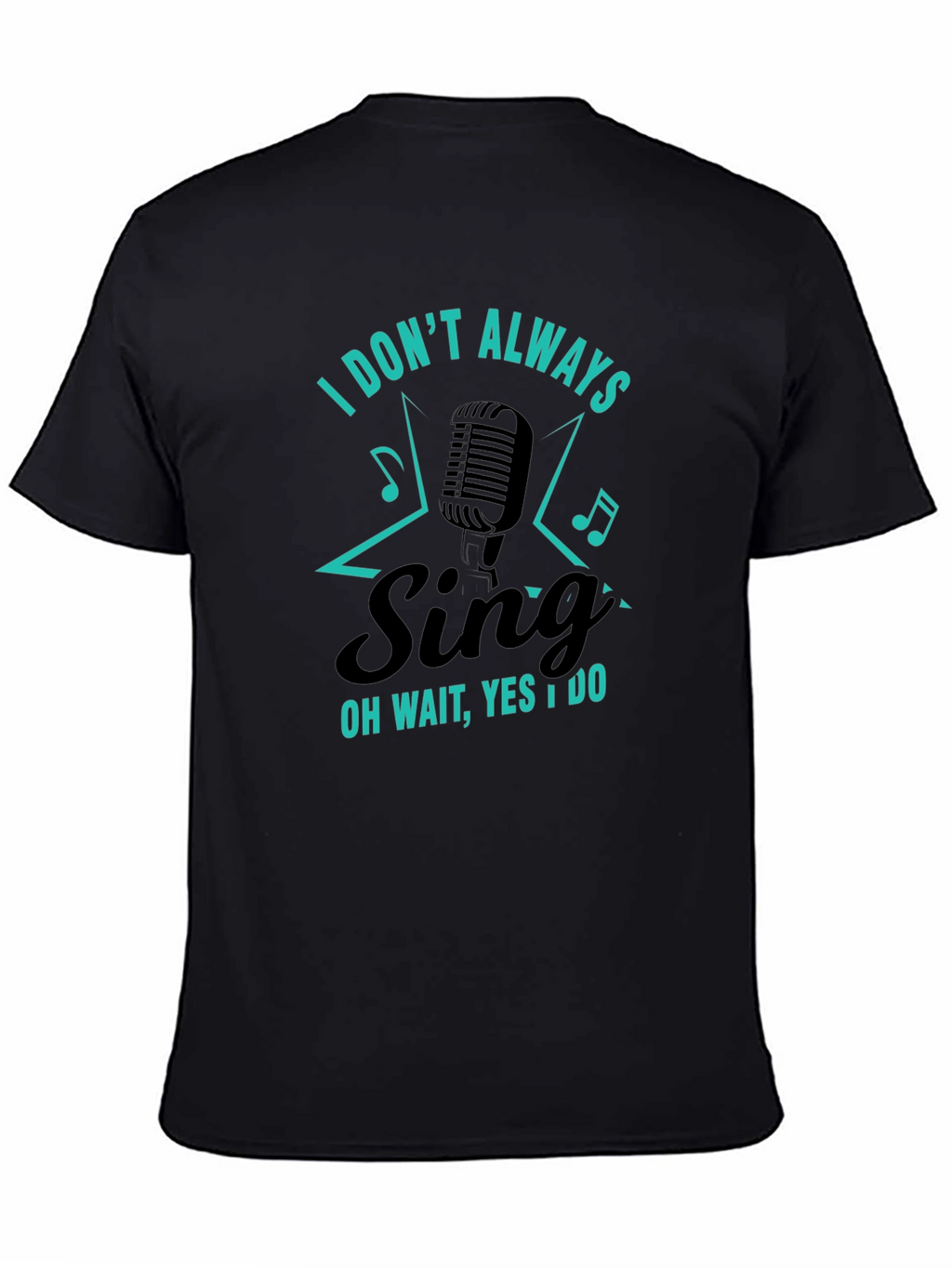 Funny Singer Graphic T-Shirt - I Dont Always Sing