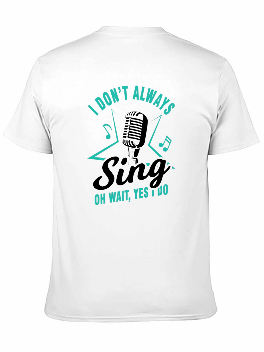 Funny Singer Graphic T-Shirt - I Dont Always Sing