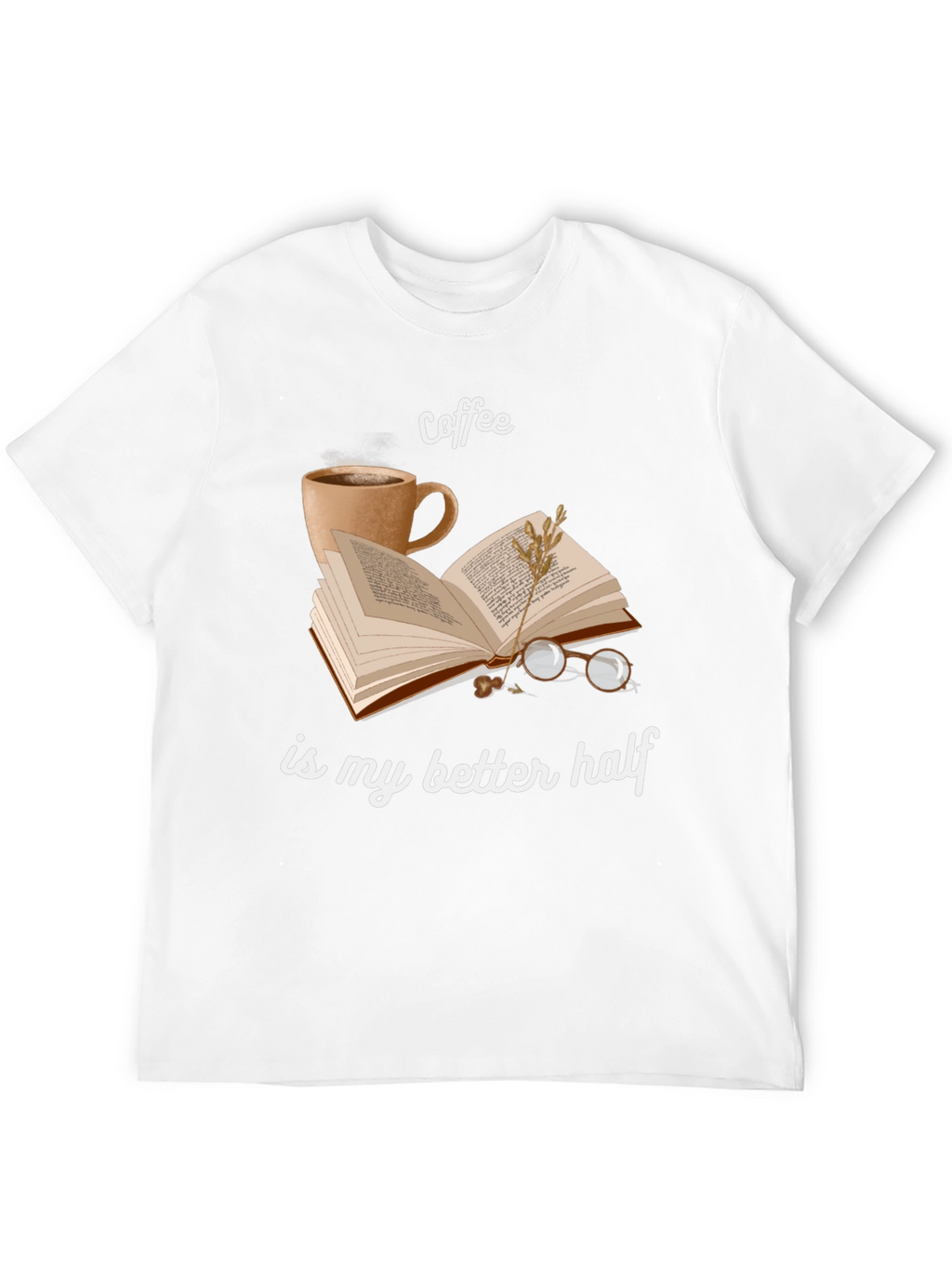 Coffee Is My Better Half T-Shirt