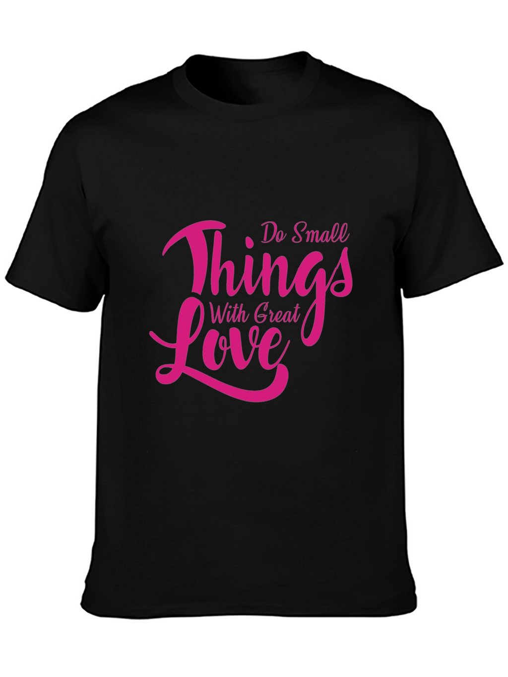 Inspirational Do Small Things With Great Love Black T-Shirt