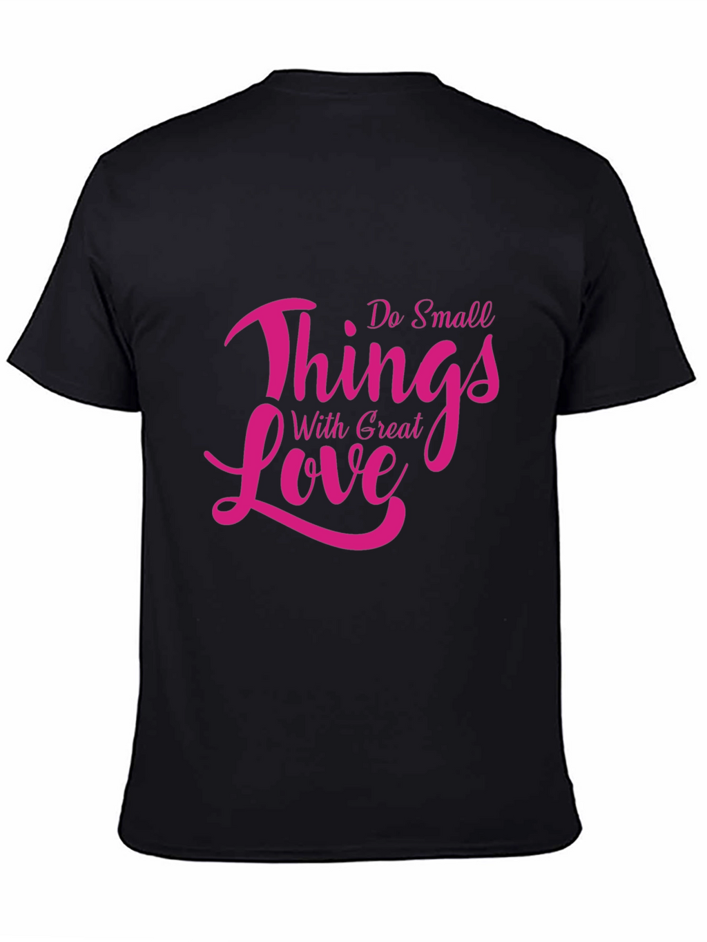 Inspirational Do Small Things With Great Love Black T-Shirt