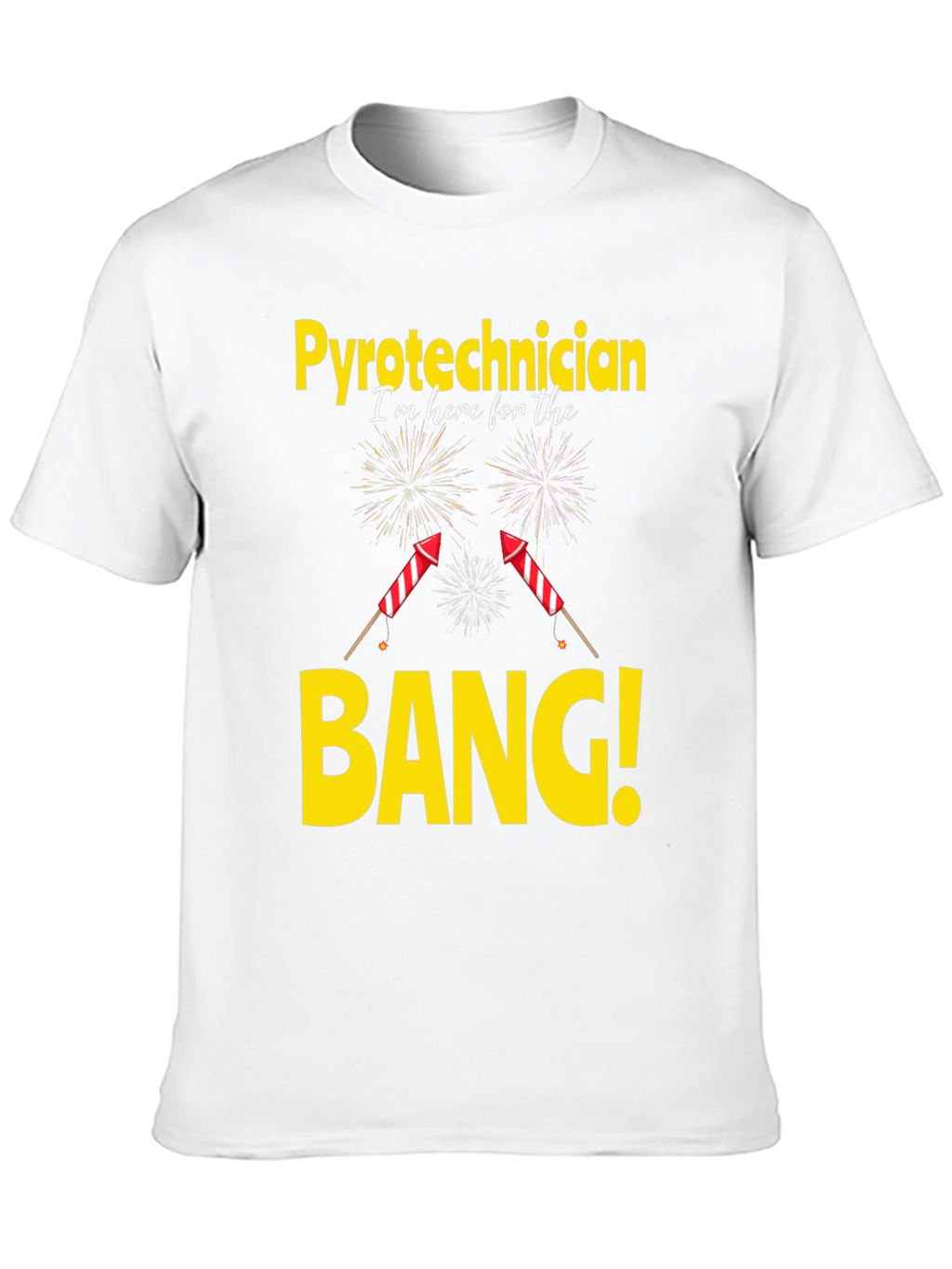 Pyrotechnician T-Shirt - Im Here For The Bang!