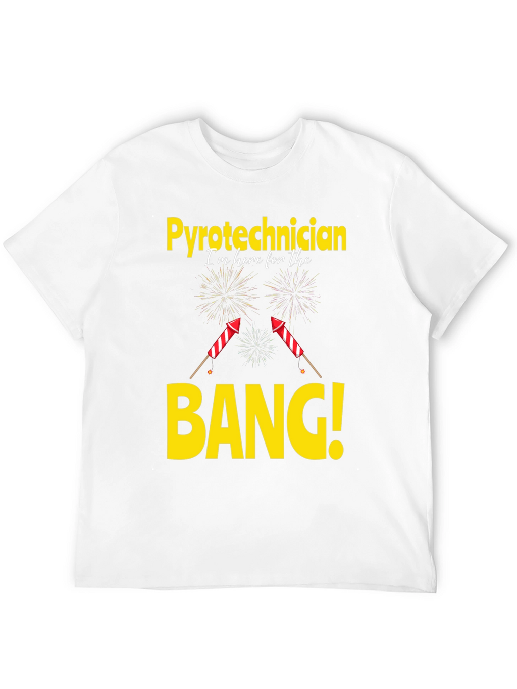 Pyrotechnician T-Shirt - Im Here For The Bang!