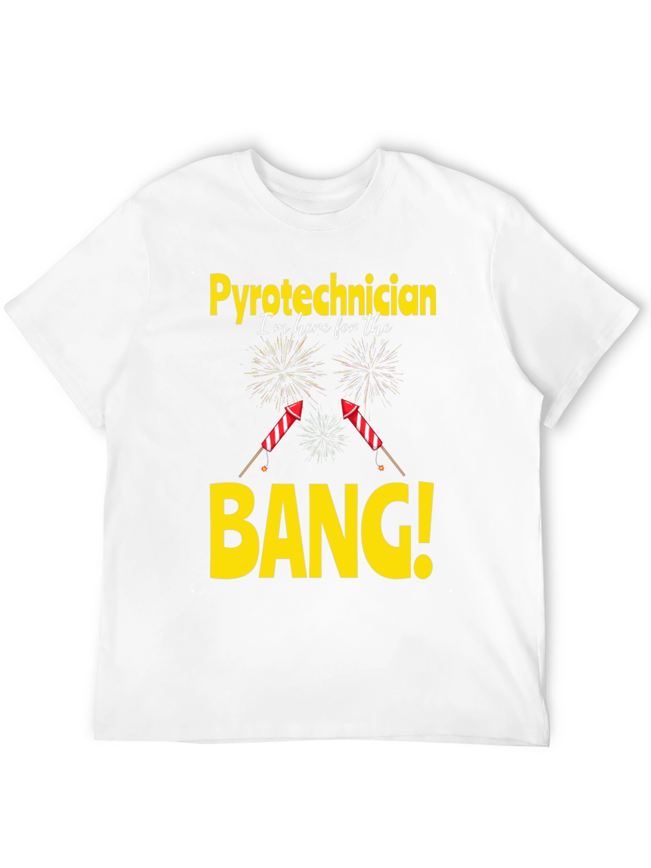 Pyrotechnician T-Shirt - Im Here For The Bang!