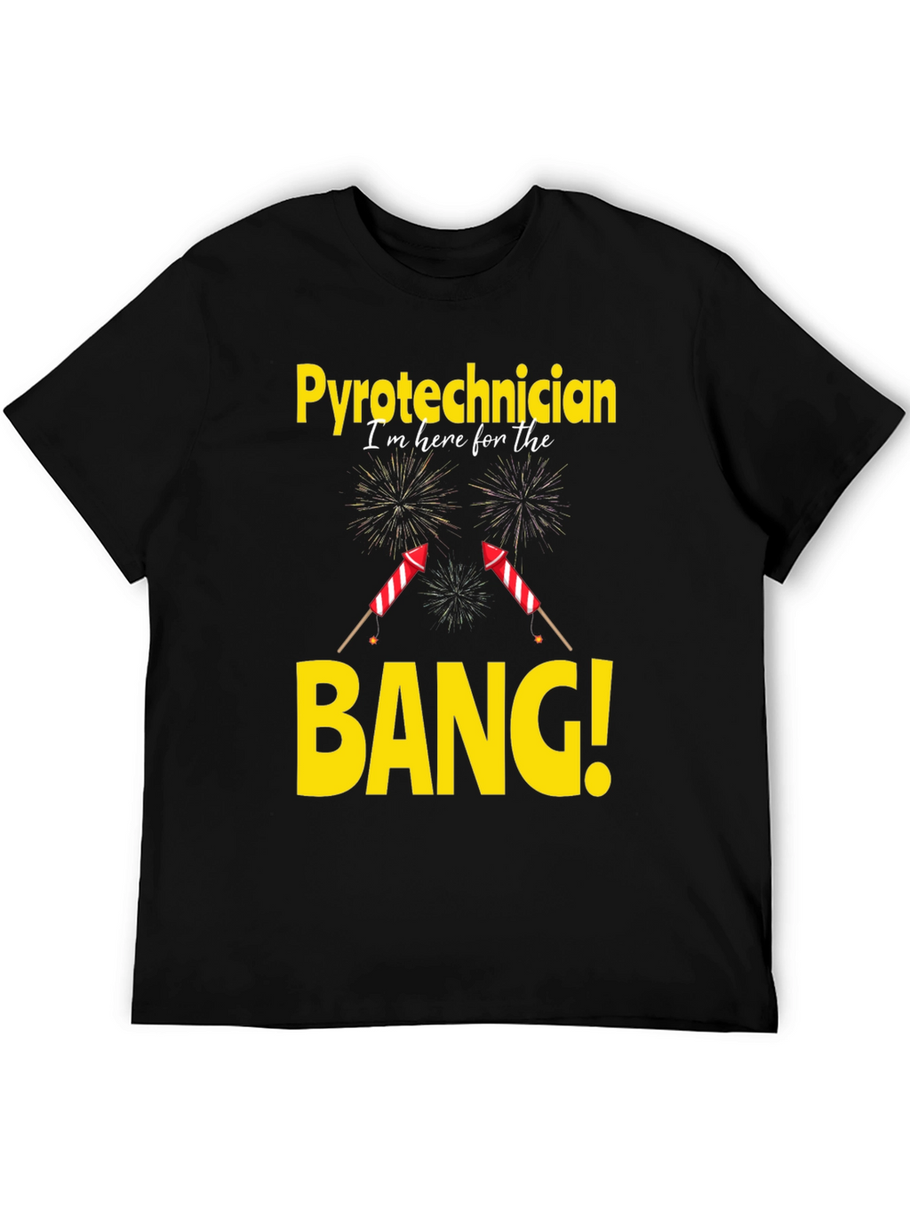 Pyrotechnician T-Shirt - Im Here For The Bang!