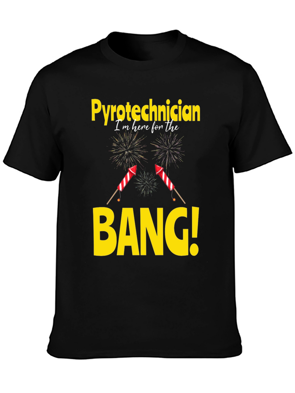 Pyrotechnician T-Shirt - Im Here For The Bang!