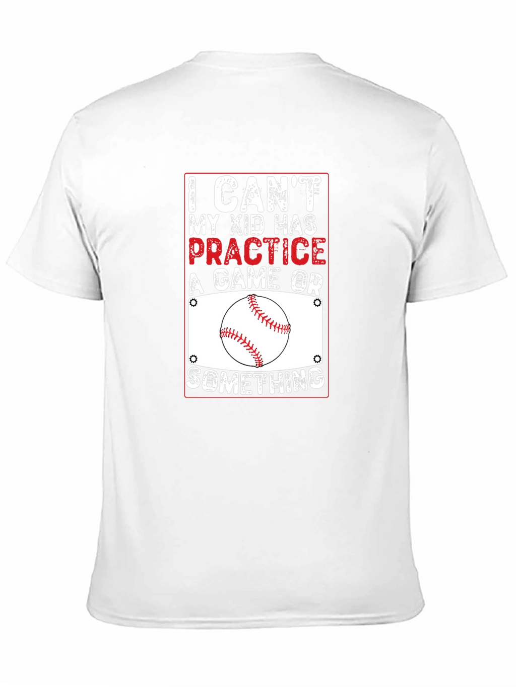Baseball Parent T-Shirt: I Cant Practice Game