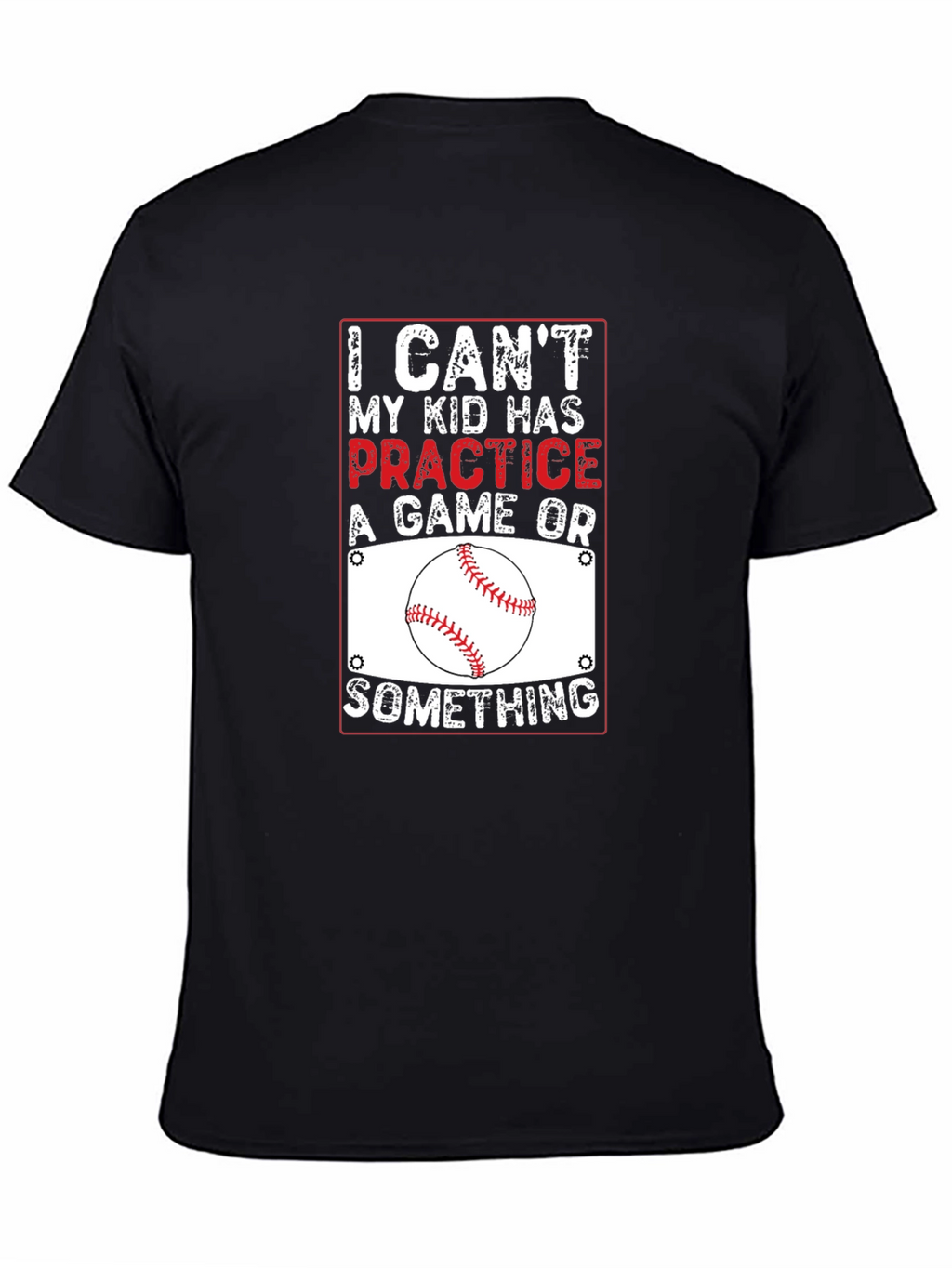 Baseball Parent T-Shirt: I Cant Practice Game