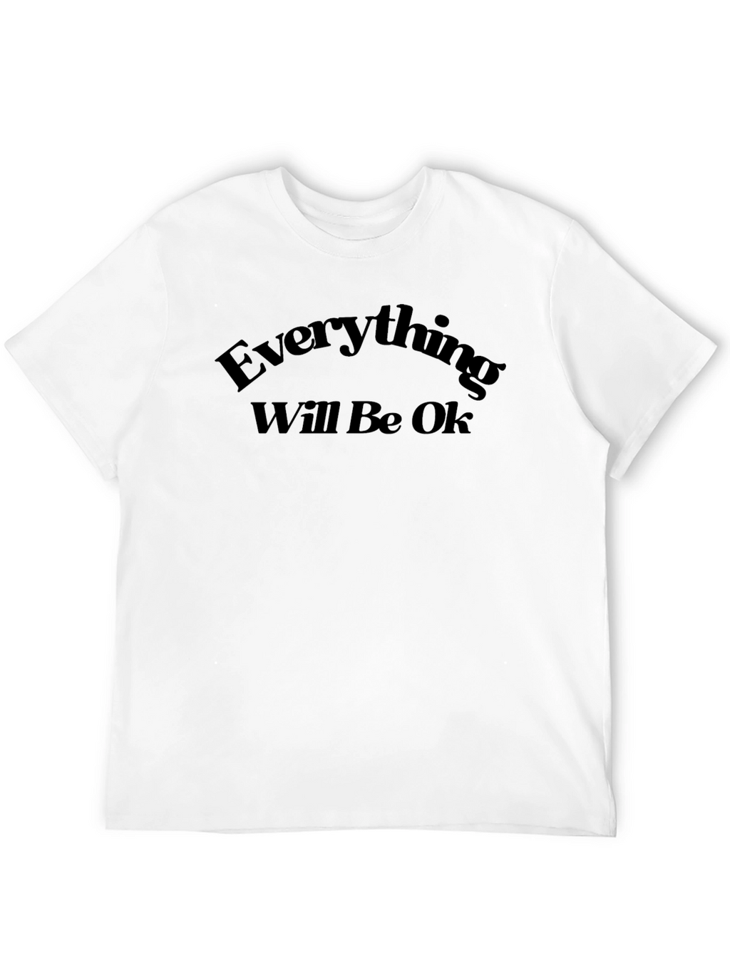 Everything Will Be Ok T-Shirt