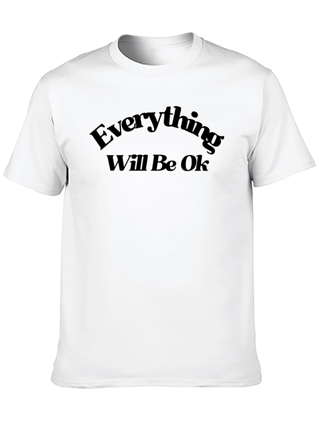 Everything Will Be Ok T-Shirt