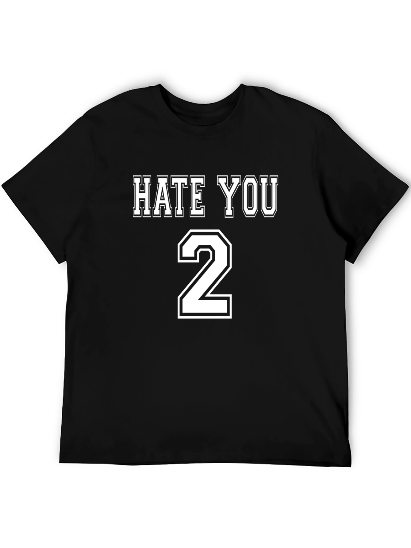 Hate You 2 T-Shirt Funny Sarcastic Tee