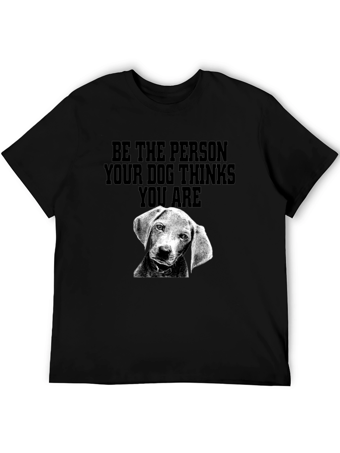 Dog Lover Tee - Be the Person Your Dog Thinks You Are