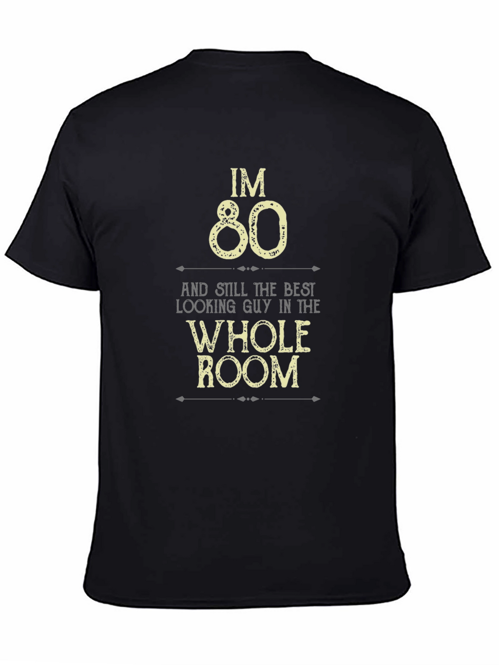 Im 80 Best Looking Guy in the Room T-Shirt