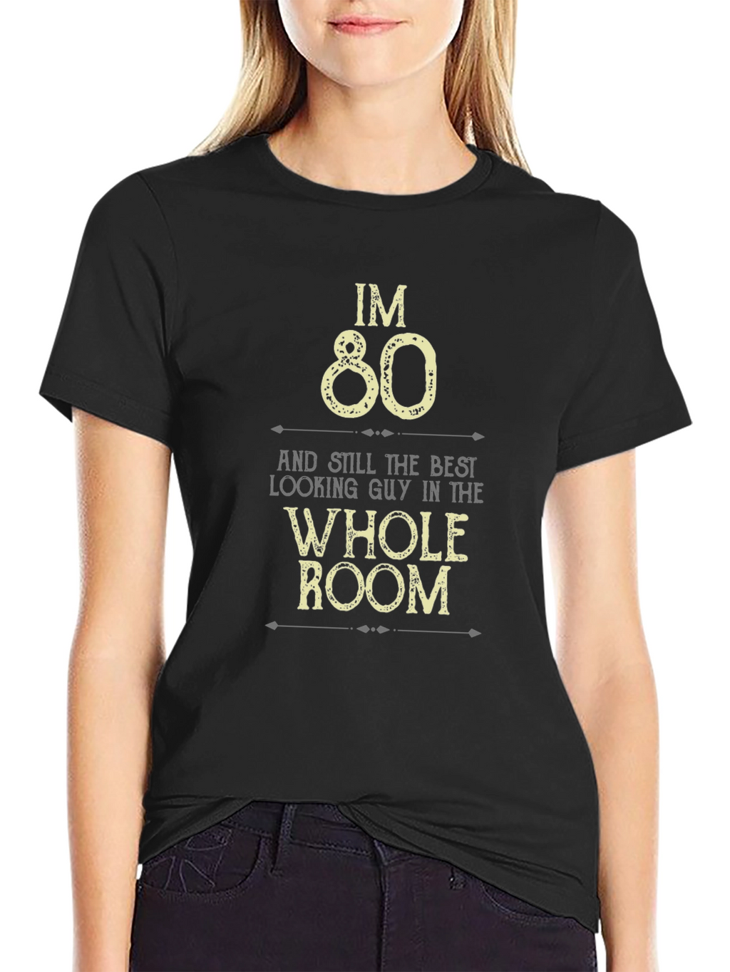 Im 80 Best Looking Guy in the Room T-Shirt