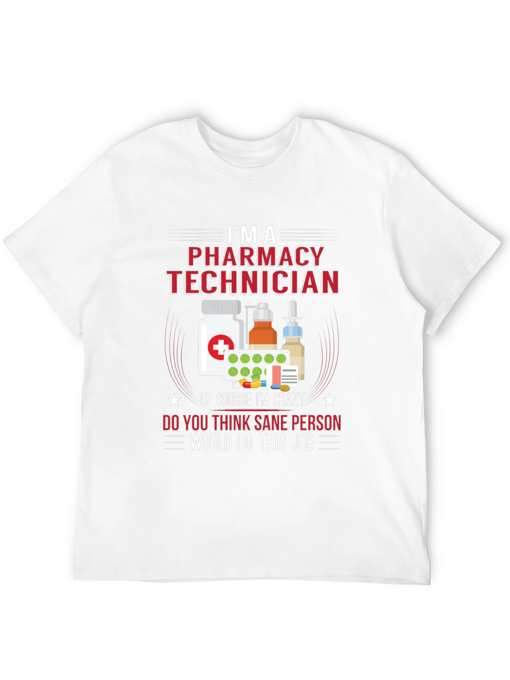 Pharmacy Technician T-Shirt - Crazy Job Tee