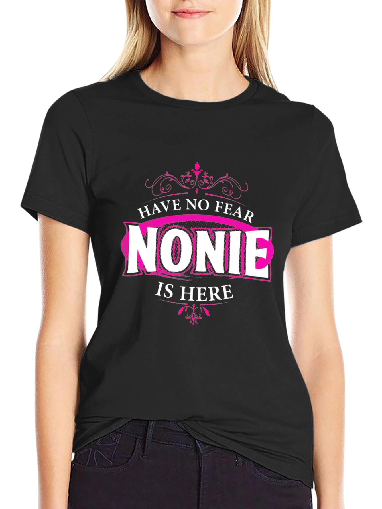Have No Fear Nonie Is Here - Novelty Black T-Shirt