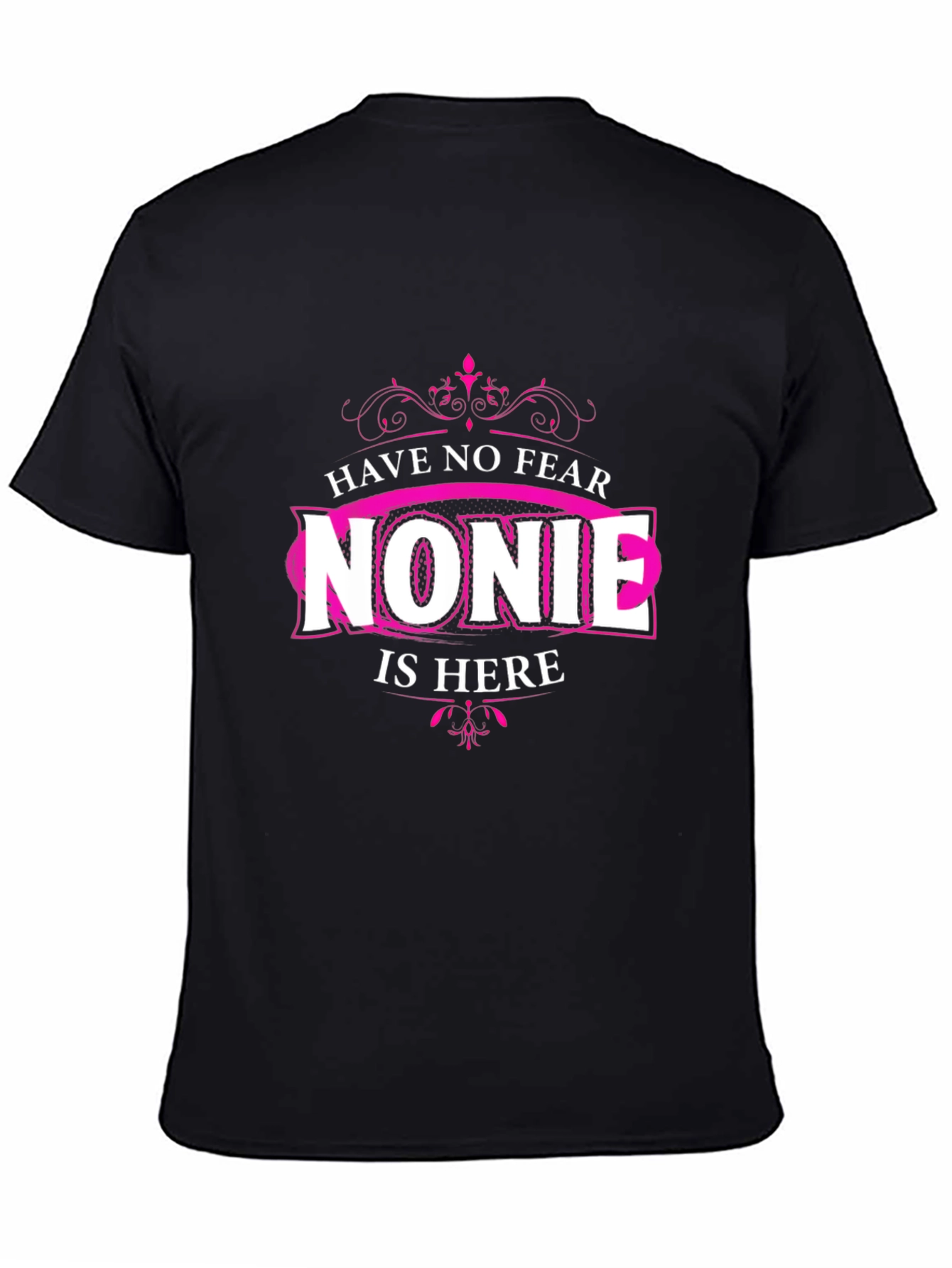 Have No Fear Nonie Is Here - Novelty Black T-Shirt