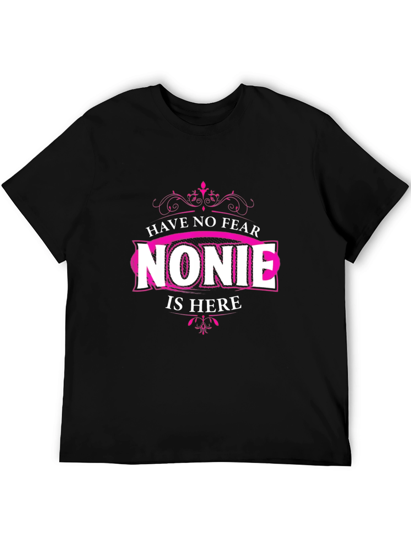 Have No Fear Nonie Is Here - Novelty Black T-Shirt