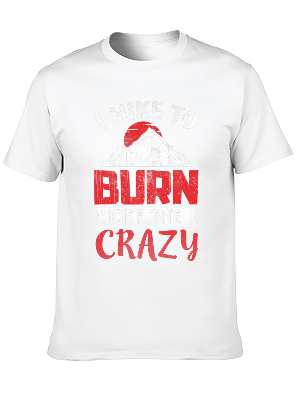 I Hike To Burn Off The Crazy Graphic Tee