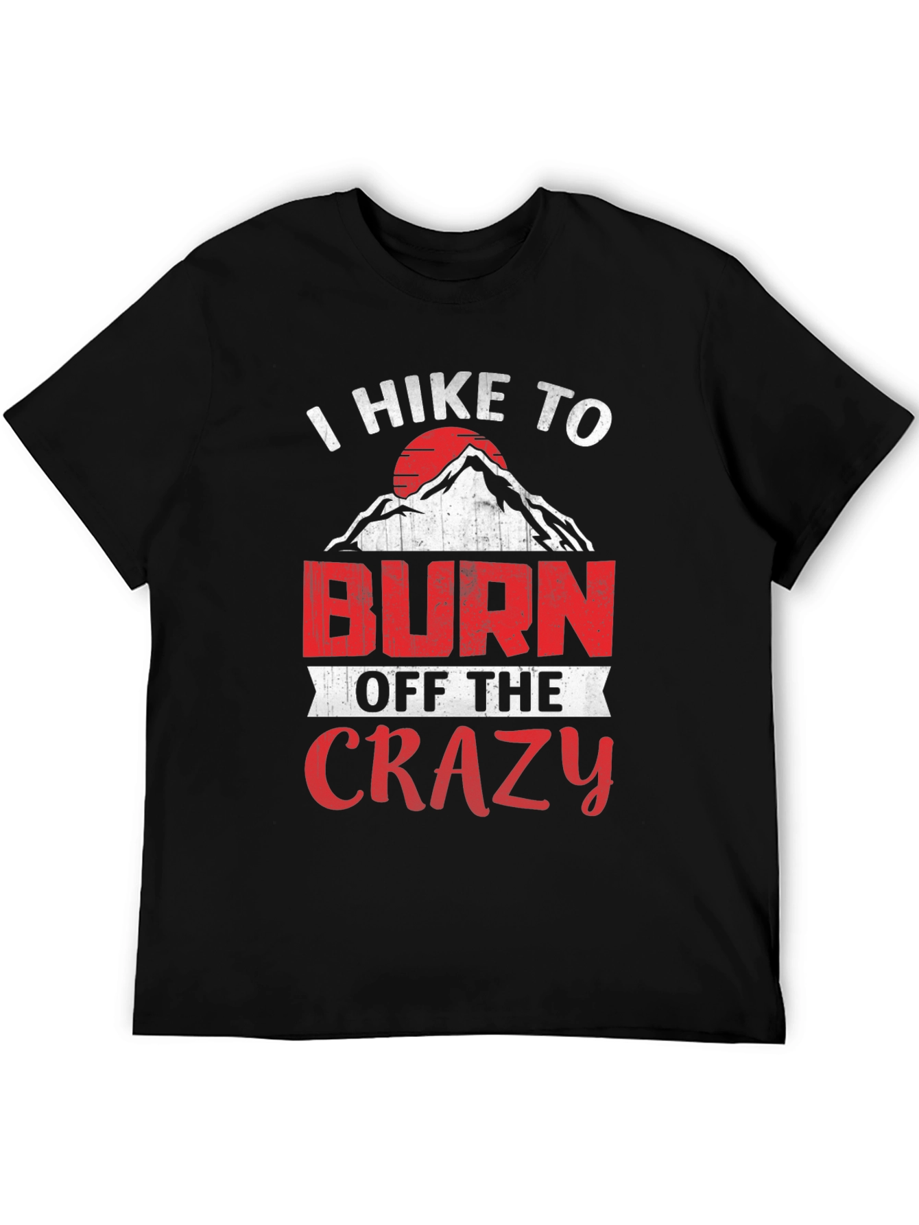 I Hike To Burn Off The Crazy Graphic Tee