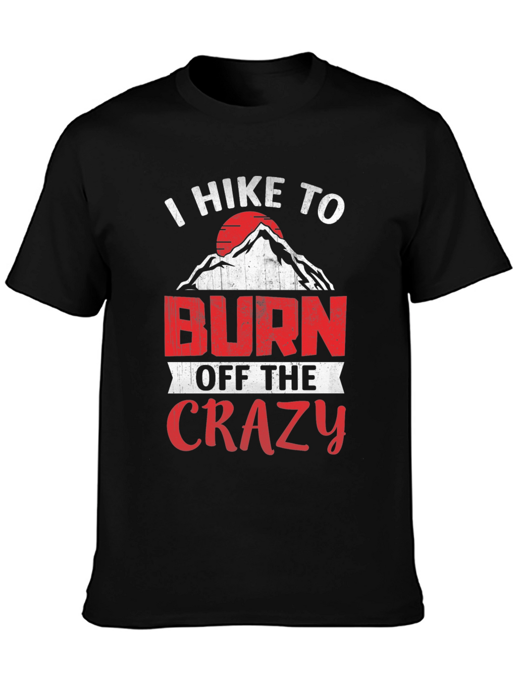 I Hike To Burn Off The Crazy Graphic Tee