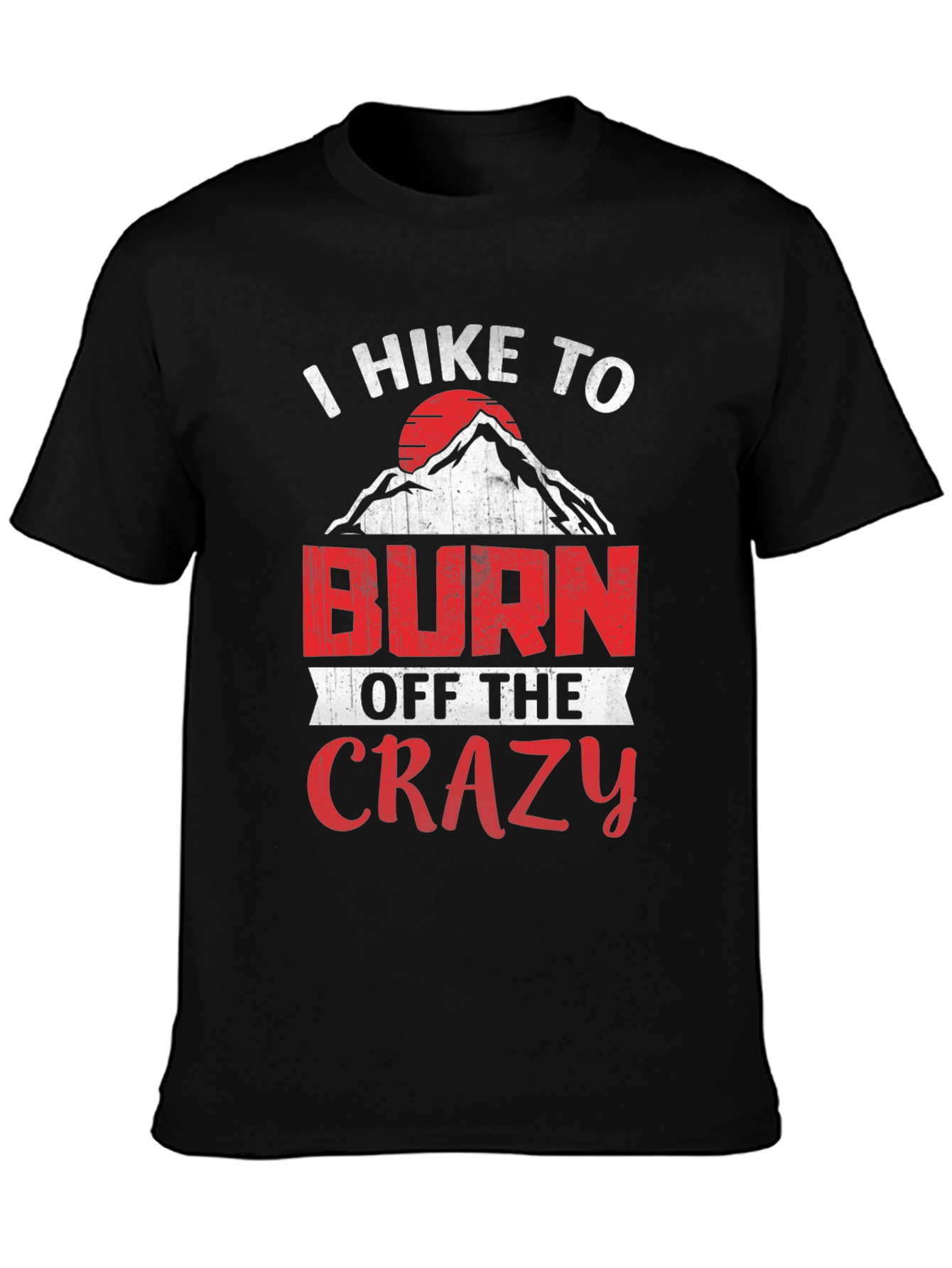 I Hike To Burn Off The Crazy Graphic Tee