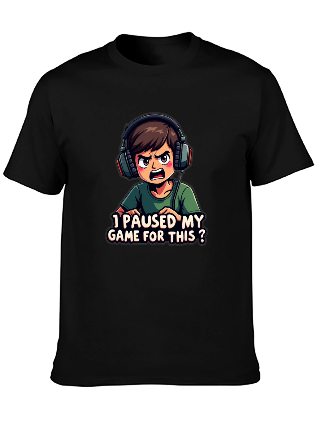I Paused My Game For This T-Shirt