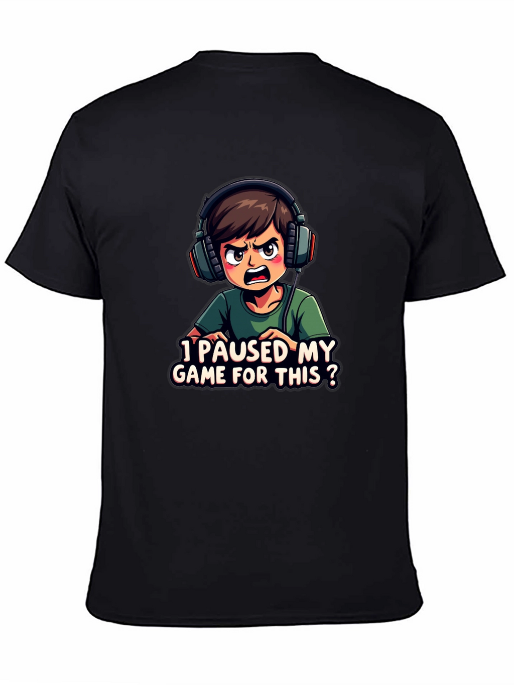 I Paused My Game For This T-Shirt