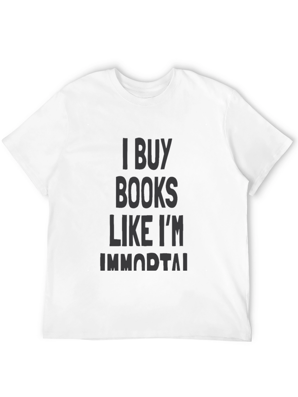I Buy Books Like Im Immortal Black T-Shirt