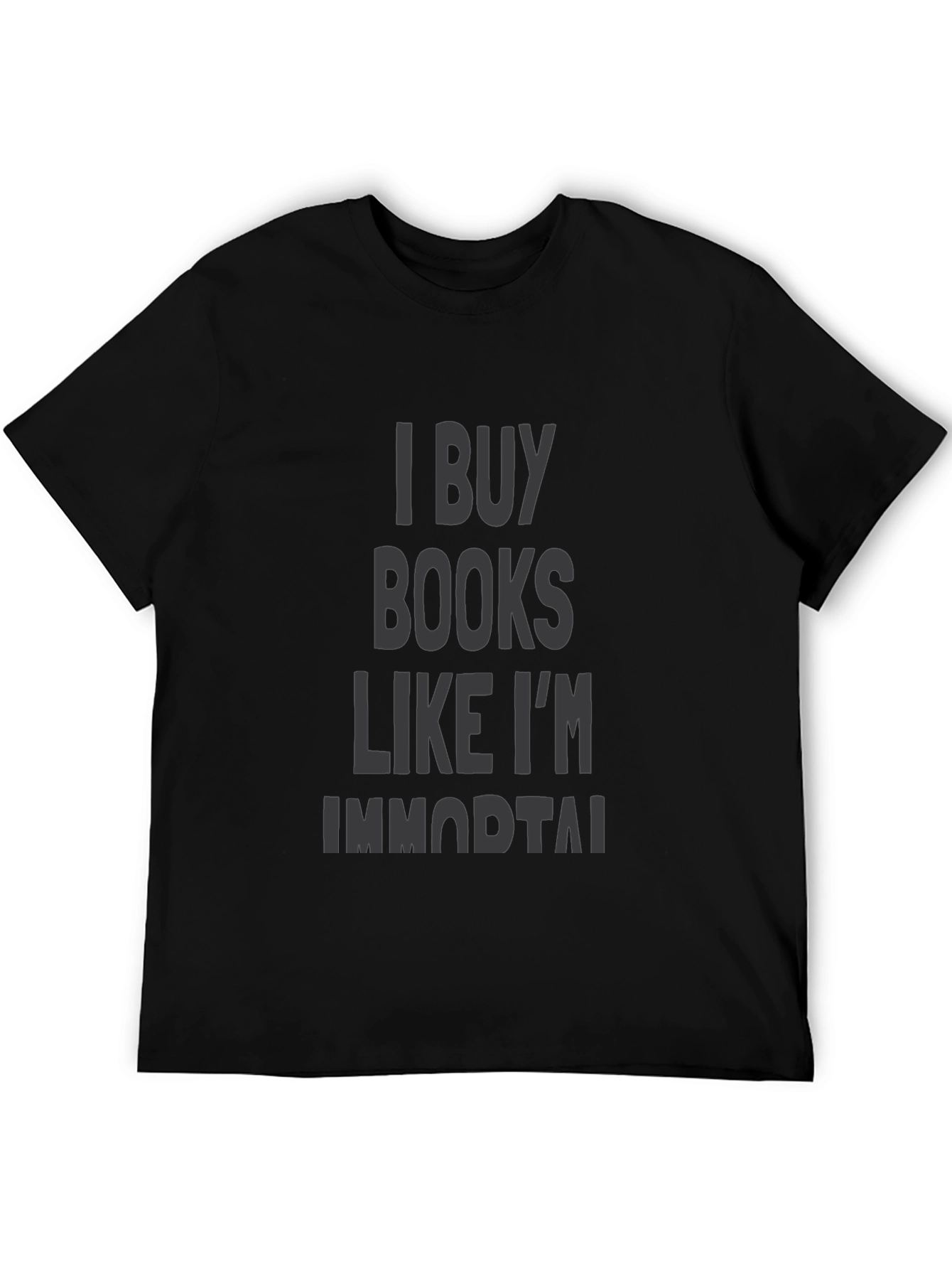 I Buy Books Like Im Immortal Black T-Shirt