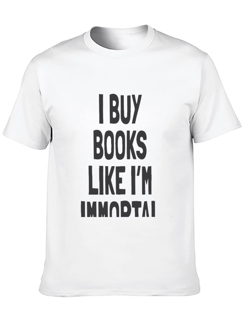 I Buy Books Like Im Immortal Black T-Shirt