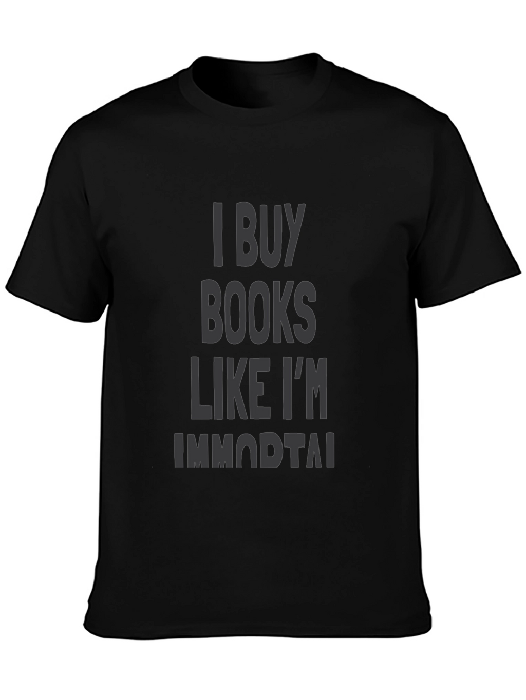 I Buy Books Like Im Immortal Black T-Shirt