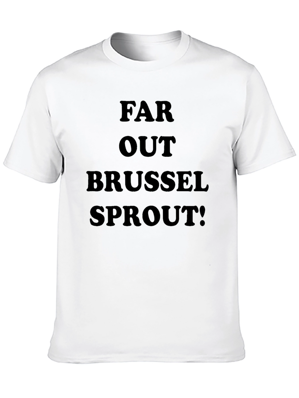 Far Out Brussel Sprout! Graphic T-Shirt