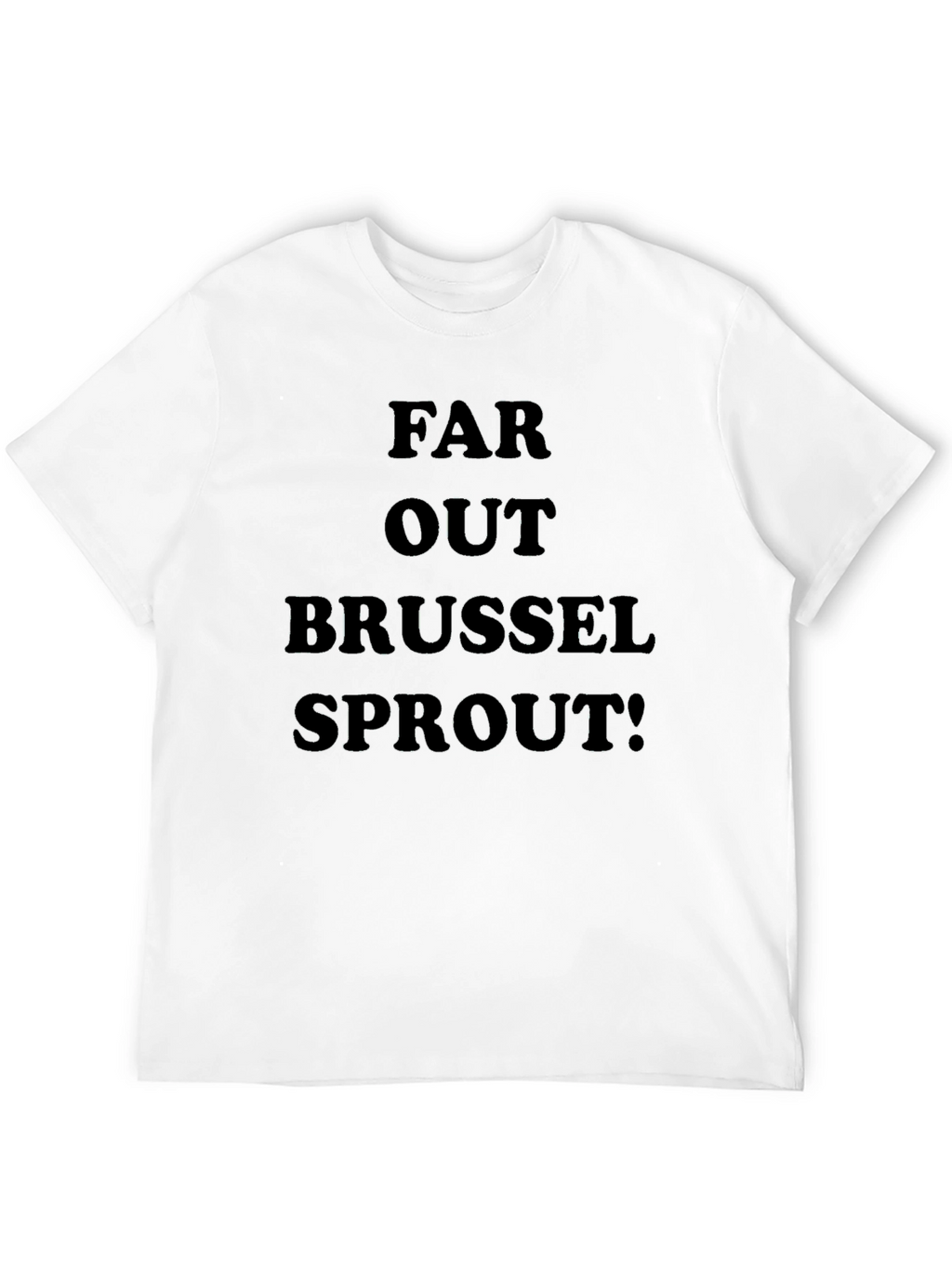 Far Out Brussel Sprout! Graphic T-Shirt