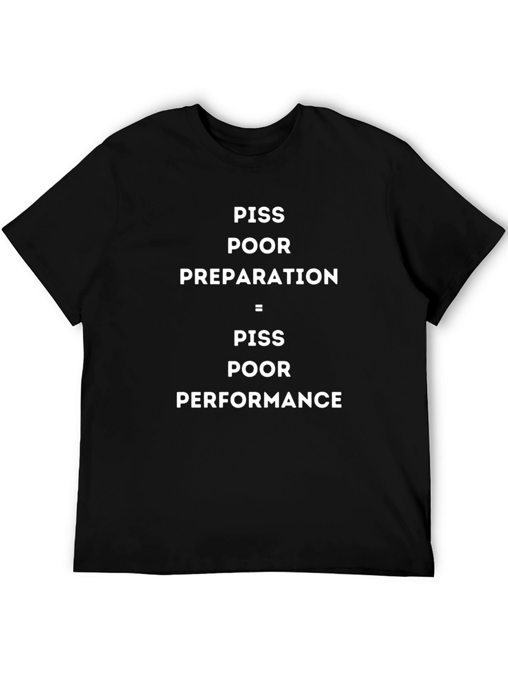 PISS POOR T-Shirt - Preparation = Performance