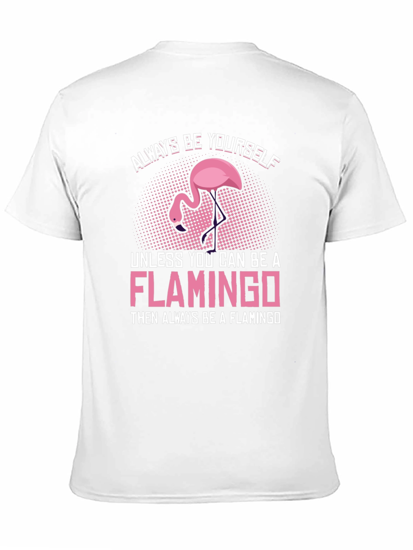 Always Be a Flamingo T-Shirt - Unique Graphic Tee