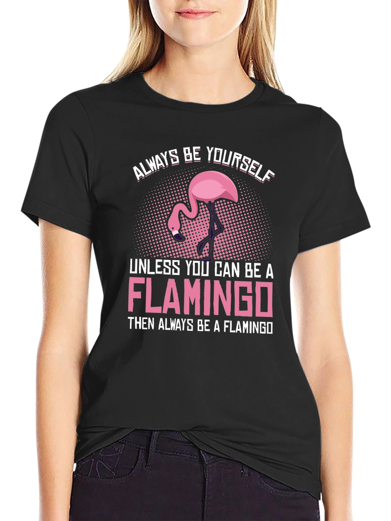 Always Be a Flamingo T-Shirt - Unique Graphic Tee
