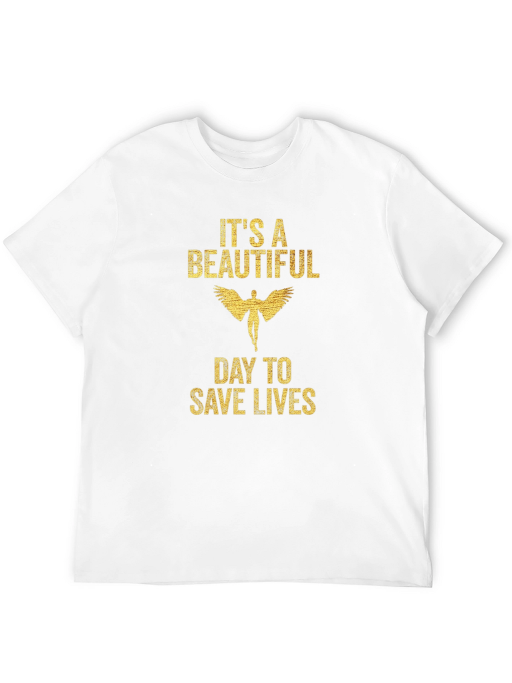 Its a Beautiful Day to Save Lives T-Shirt