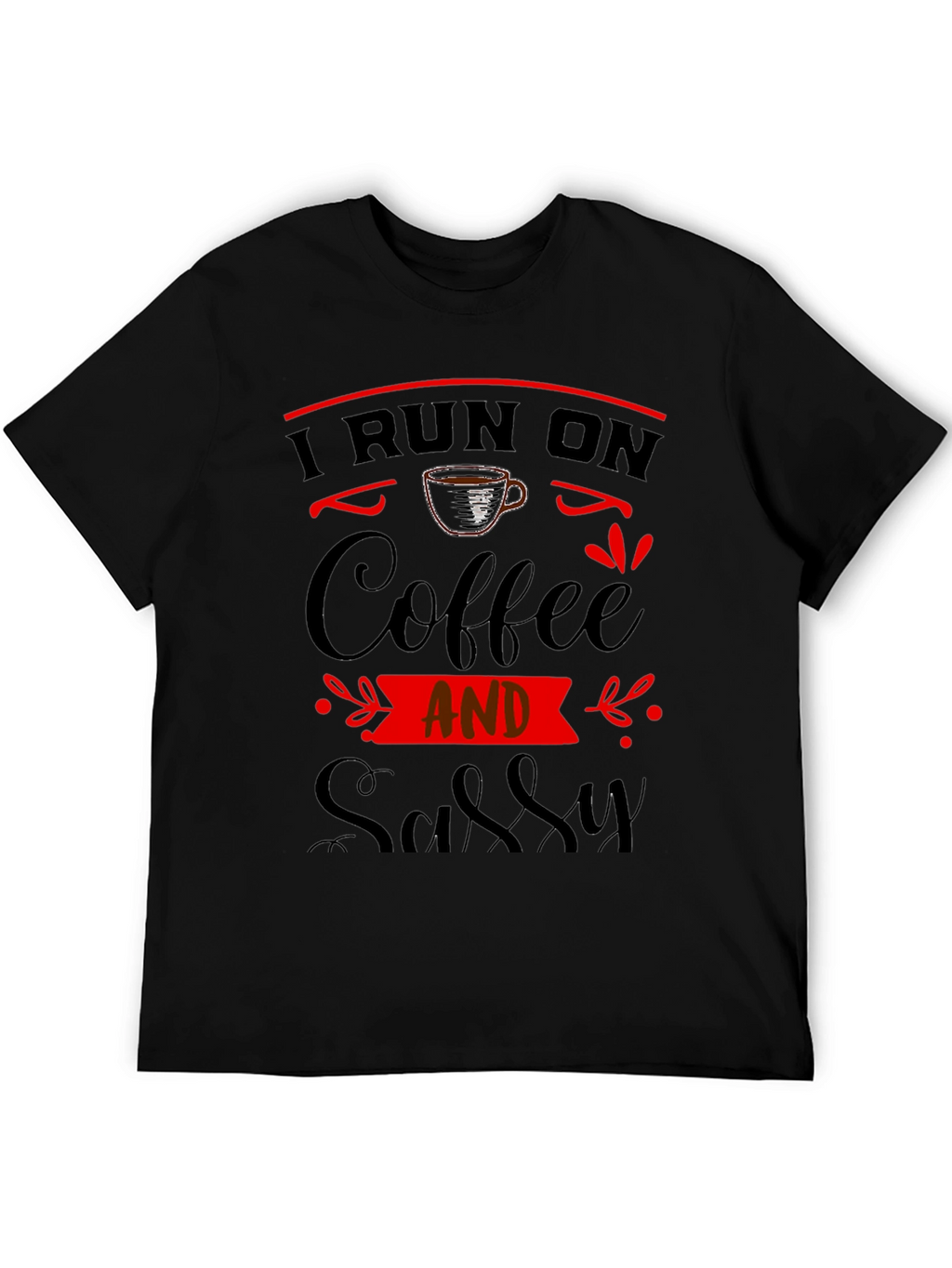I Run On Coffee And Sassy Black Graphic Tee