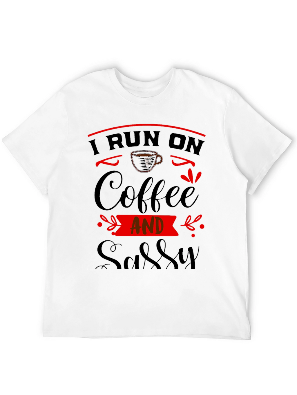 I Run On Coffee And Sassy Black Graphic Tee