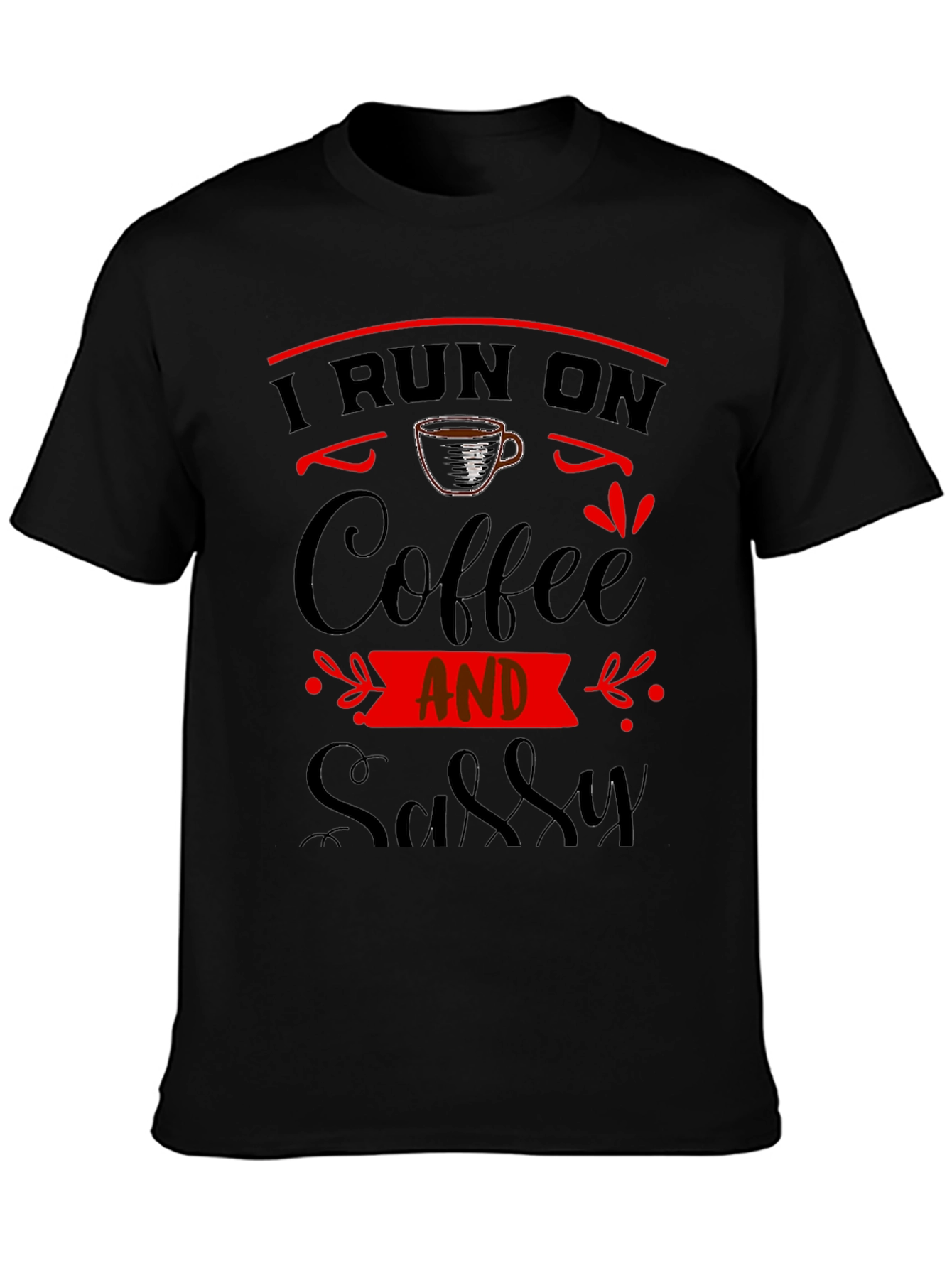 I Run On Coffee And Sassy Black Graphic Tee