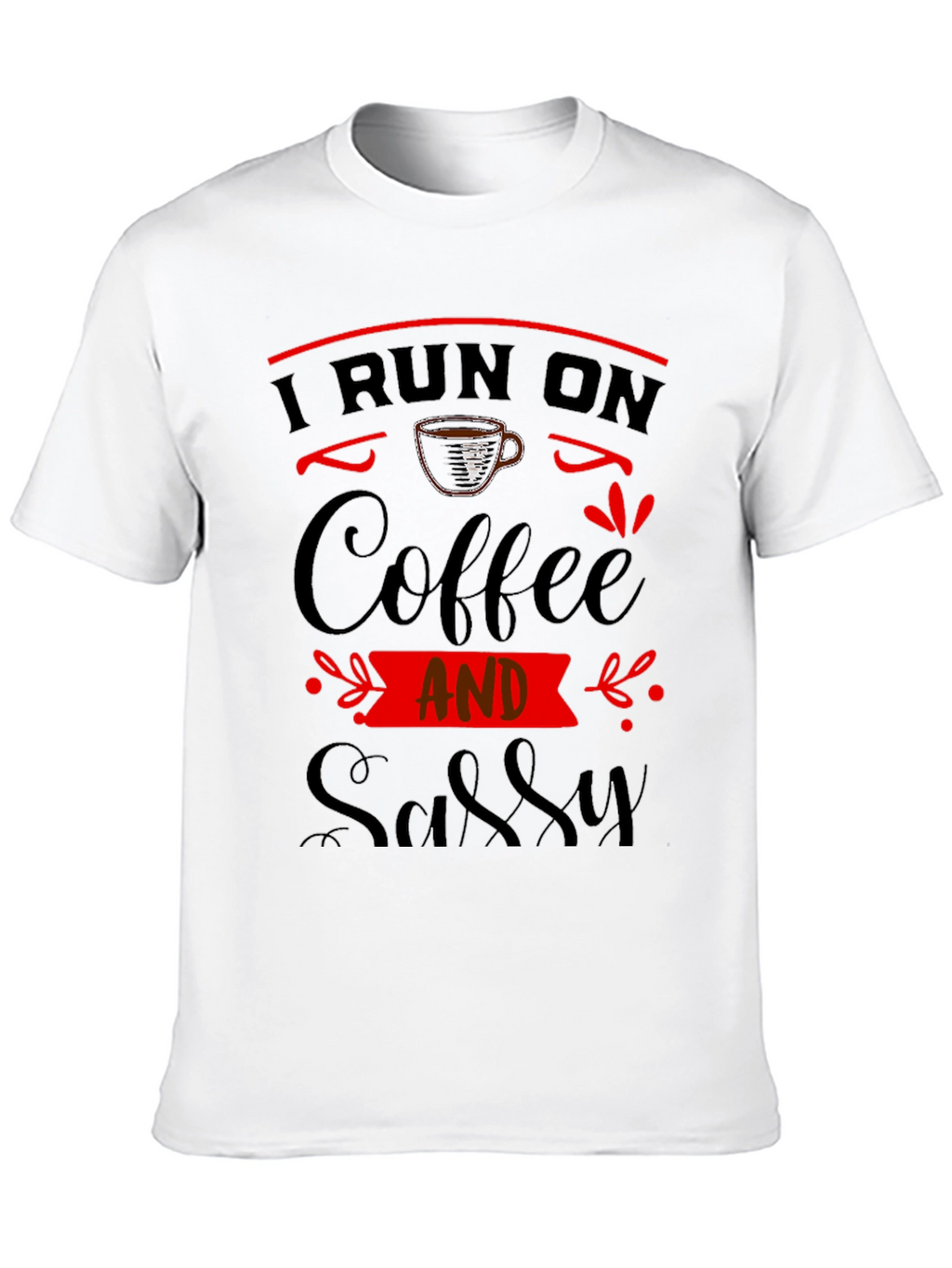 I Run On Coffee And Sassy Black Graphic Tee